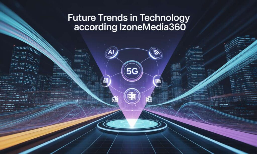 Future Trends In Technology According To iZoneMedia360