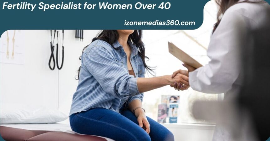 Fertility Specialist for Women Over 40
