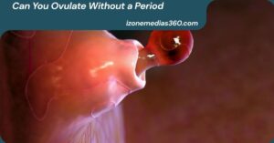 Can You Ovulate Without a Period