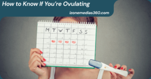 How to Know If You’re Ovulating