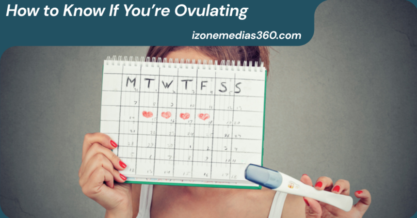 How to Know If You’re Ovulating