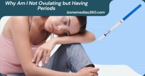 Why Am I Not Ovulating but Having Periods