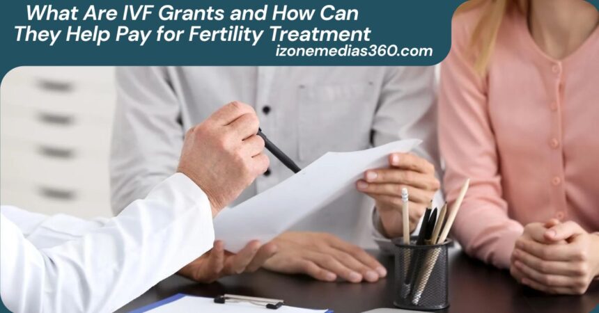 What Are IVF Grants and How Can They Help Pay for Fertility Treatment