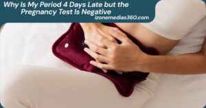 Why Is My Period 4 Days Late but the Pregnancy Test Is Negative