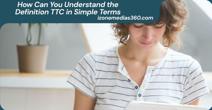 How Can You Understand the Definition TTC in Simple Terms